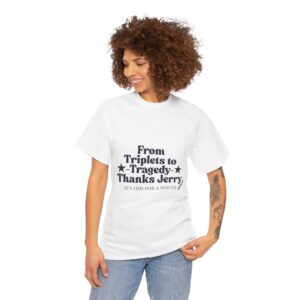 Funny Unisex Heavy Cotton Tee - "From Triplets to Tragedy, Thanks Jerry"